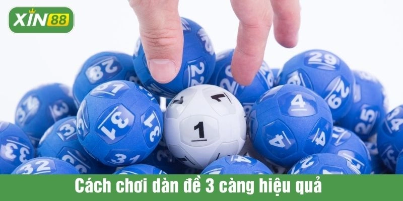 Cách chơi dàn đề 3 càng hiệu quả