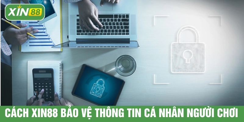 Cách XIN88 bảo vệ thông tin cá nhân