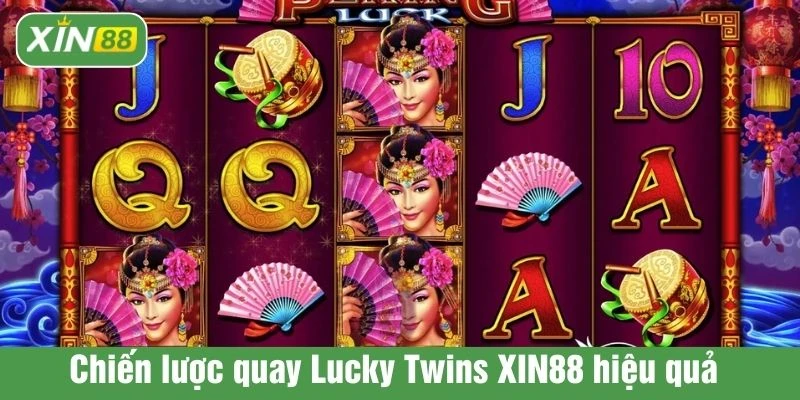 Chiến lược quay Lucky Twins XIN88 hiệu quả