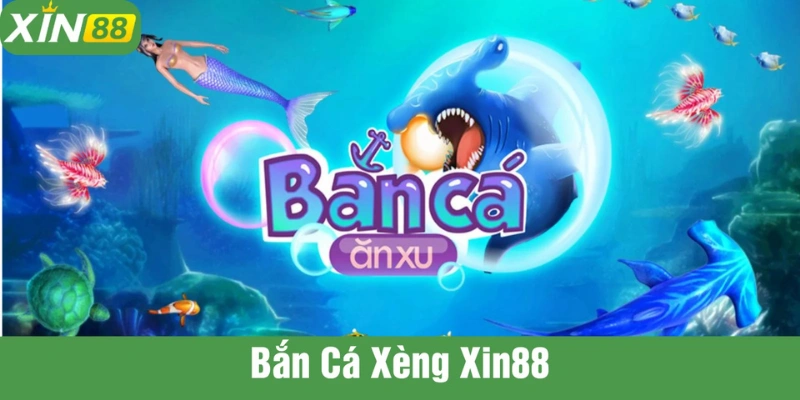 Bắn cá xèng XIN88 đã tay nhận ngay quà khủng