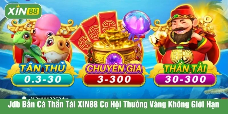 JDB Bắn cá thần tài XIN88