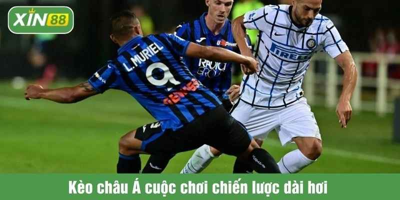 Kèo châu Á cuộc chơi chiến lược dài hơi