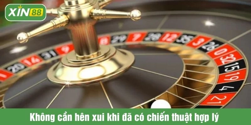 Không cần hên xui khi đã có chiến thuật hợp lý