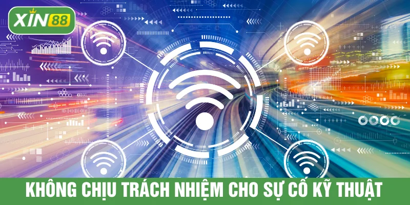 Không chịu trách nhiệm cho sự cố kỹ thuật