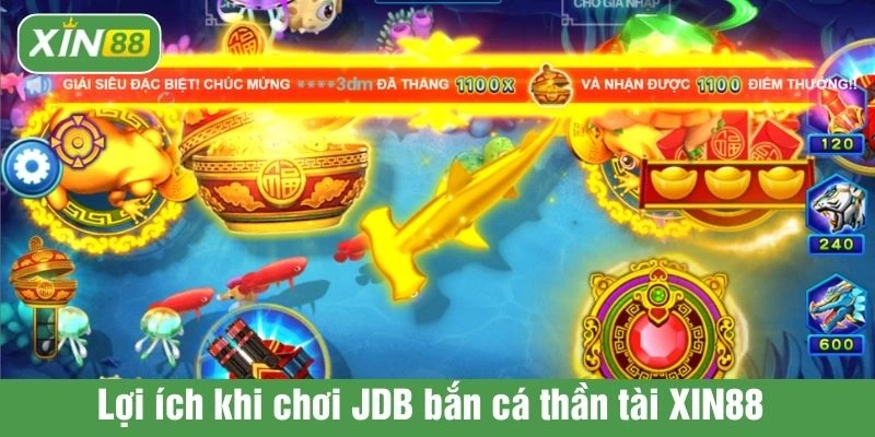 Lợi ích khi chơi JDB bắn cá thần tài XIN88
