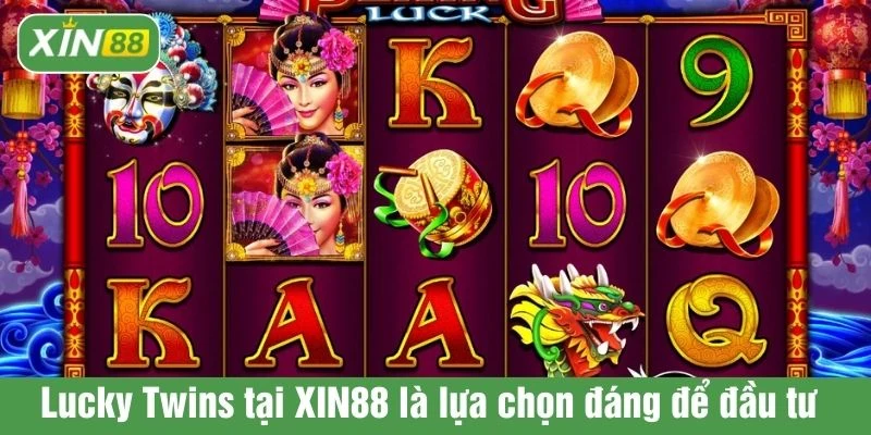 Lucky Twins tại XIN88 là lựa chọn đáng để đầu tư