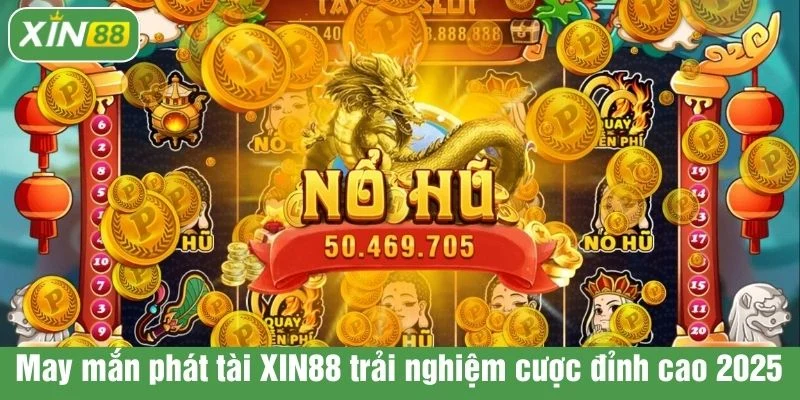 May mắn phát tài XIN88