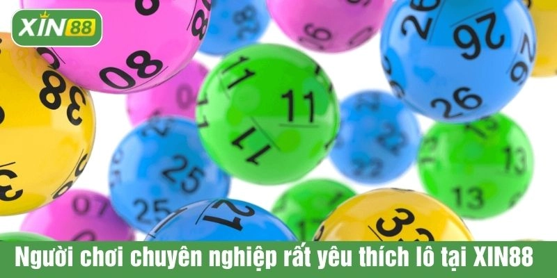 Người chơi chuyên nghiệp rất yêu thích lô tại XIN88