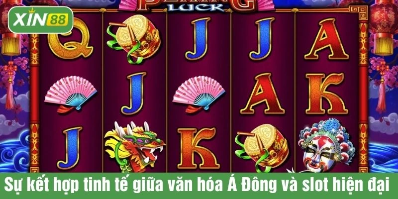 Sự kết hợp tinh tế giữa văn hóa Á Đông và slot hiện đại