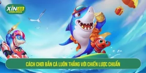 cách chơi bắn cá luôn thắng