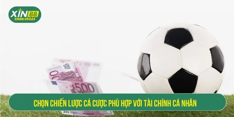 Chọn chiến lược cá cược phù hợp với tài chính cá nhân