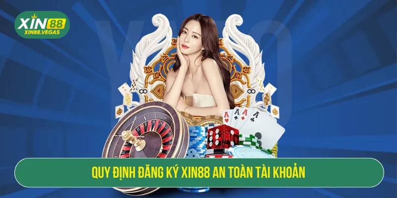 Đăng ký XIN88 nên đáp ứng quy định cam kết an toàn