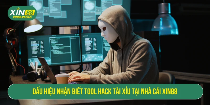 Dấu hiệu nhận biết tool hack tài xỉu tại nhà cái XIN88