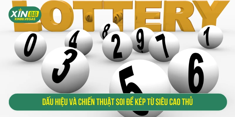 Dấu hiệu và chiến thuật soi đề kép từ siêu cao thủ