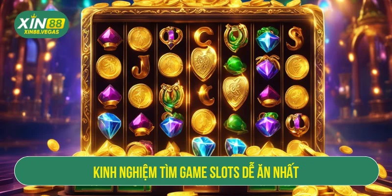 Kinh nghiệm tìm game slot dễ ăn nhất
