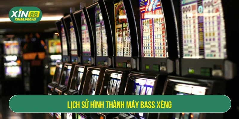 Lịch sử hình thành của máy bass xèng 