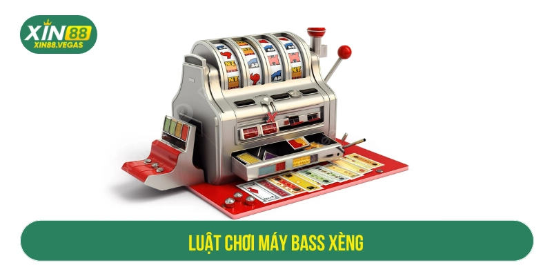 Luật chơi máy bass xèng đổi thưởng 