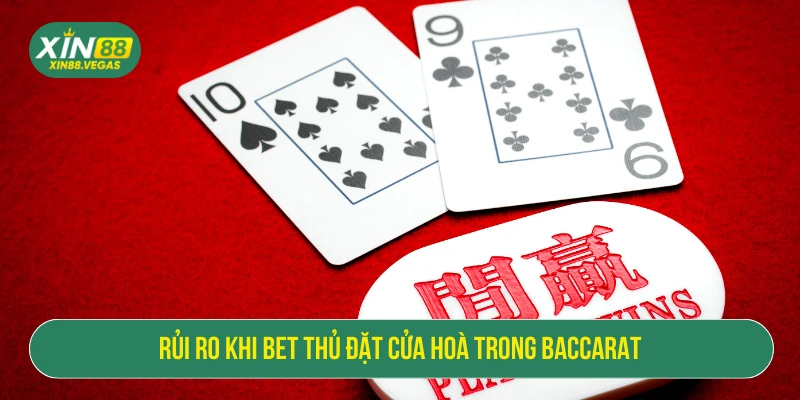Rủi ro khi bet thủ đặt cửa hoà trong baccarat