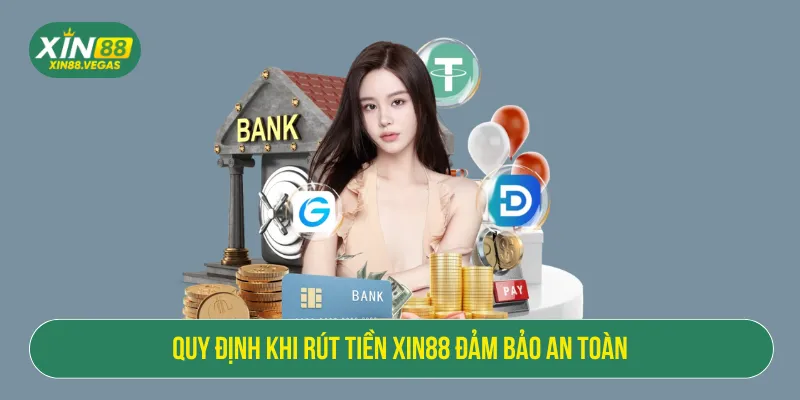 Rút tiền XIN88 thuận lợi khi tuân thủ quy định chặt chẽ