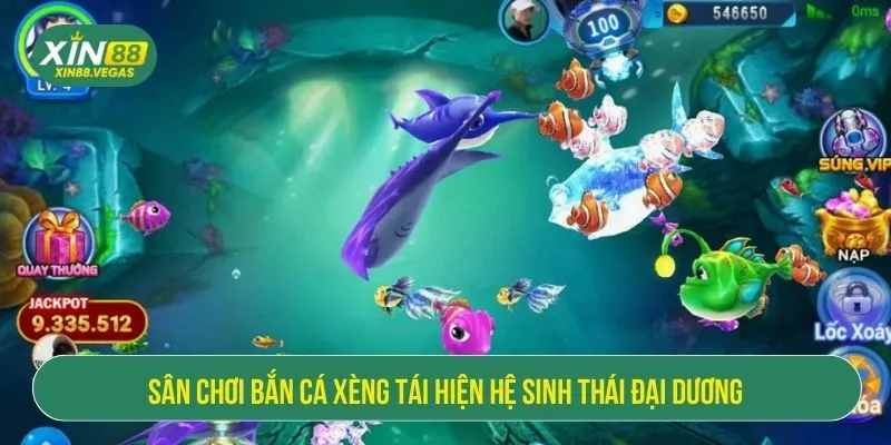Sân chơi bắn cá xèng tái hiện hệ sinh thái đại dương