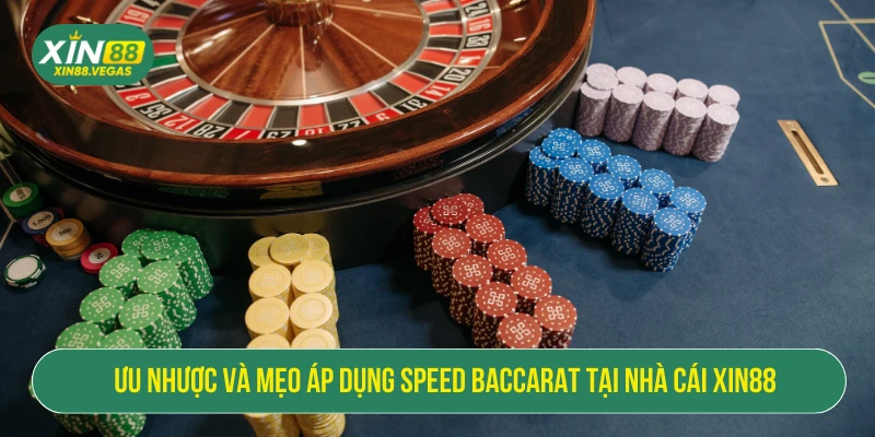 Ưu nhược và mẹo áp dụng speed baccarat tại nhà cái XIN88