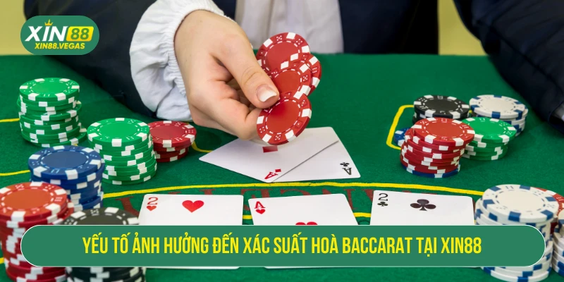 Yếu tố ảnh hưởng đến xác suất hoà baccarat tại XIN88